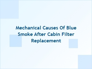 Mechanical Causes of Blue Smoke After Filter Replacement