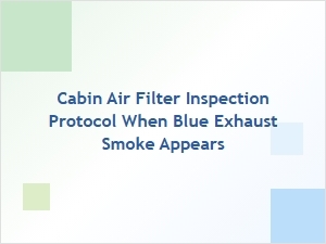 Blue Smoke Diagnosis: Cabin Air Filter Inspection Protocol